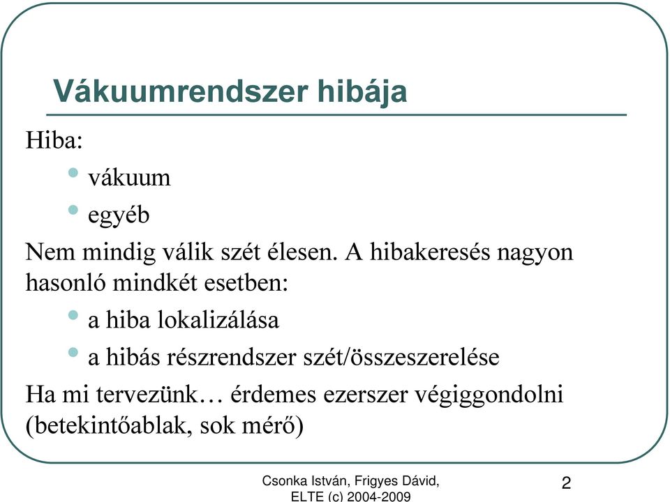 A hibakeresés nagyon hasonló mindkét esetben: a hiba