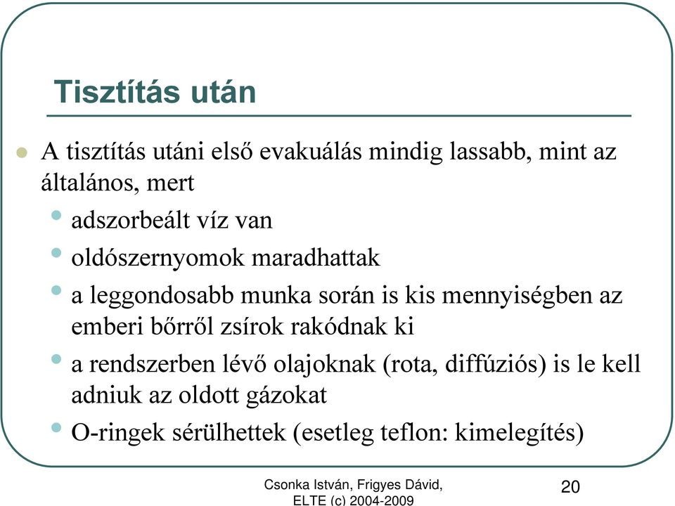 mennyiségben az emberi bőrről zsírok rakódnak ki a rendszerben lévő olajoknak (rota,