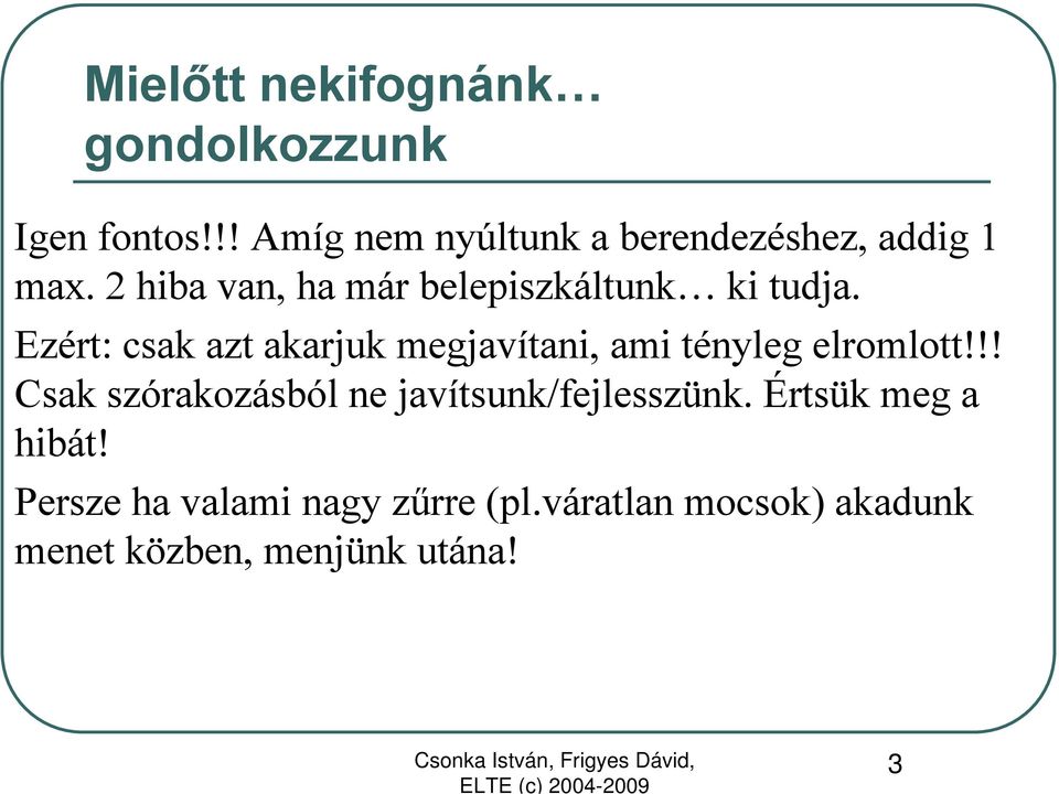 2 hiba van, ha már belepiszkáltunk ki tudja.