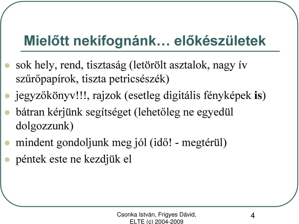 !!, rajzok (esetleg digitális fényképek is) bátran kérjünk segítséget