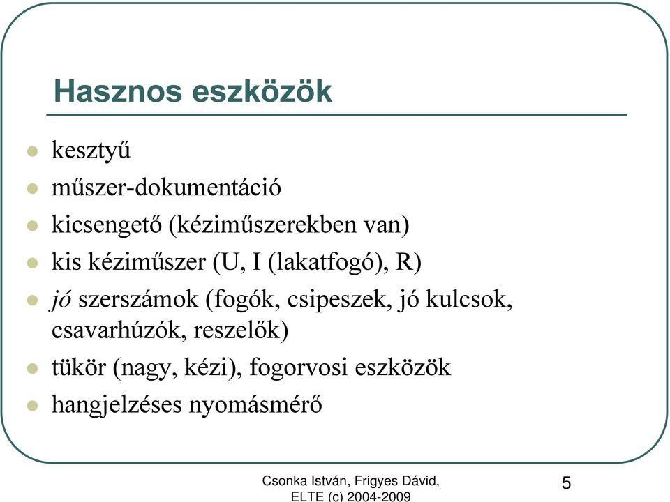 szerszámok (fogók, csipeszek, jó kulcsok, csavarhúzók,