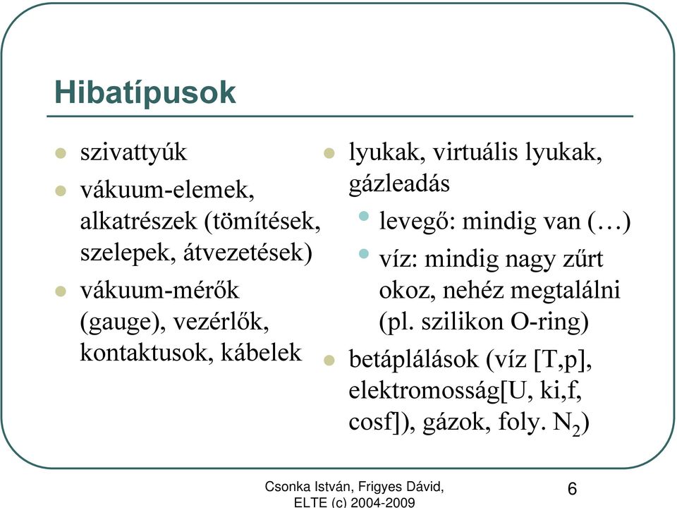 gázleadás levegő: mindig van ( ) víz: mindig nagy zűrt okoz, nehéz megtalálni (pl.