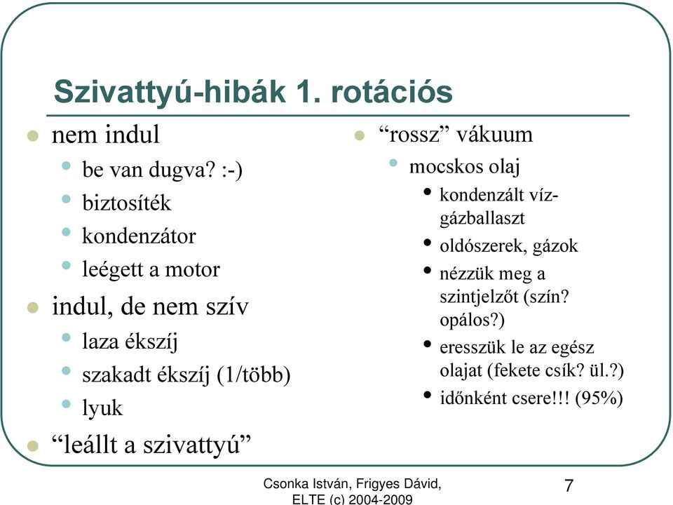 (1/több) lyuk leállt a szivattyú rossz vákuum mocskos olaj kondenzált vízgázballaszt