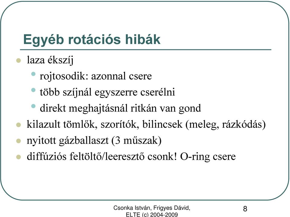 kilazult tömlők, szorítók, bilincsek (meleg, rázkódás) nyitott