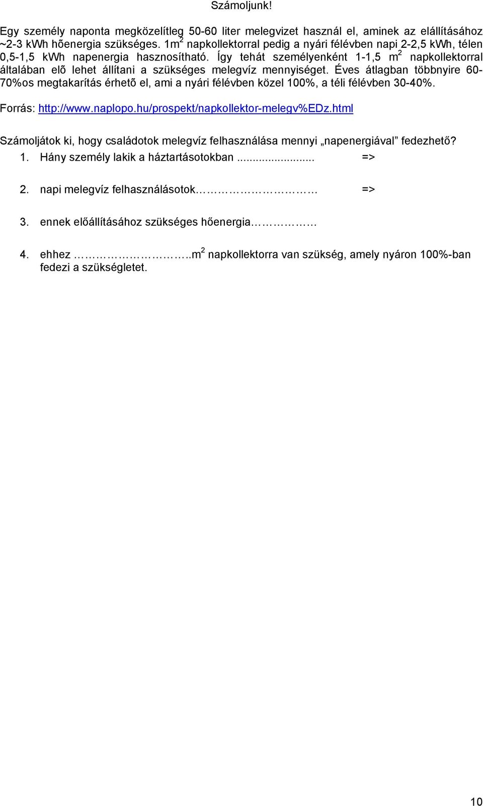 Így tehát személyenként 1-1,5 m 2 napkollektorral általában elõ lehet állítani a szükséges melegvíz mennyiséget.
