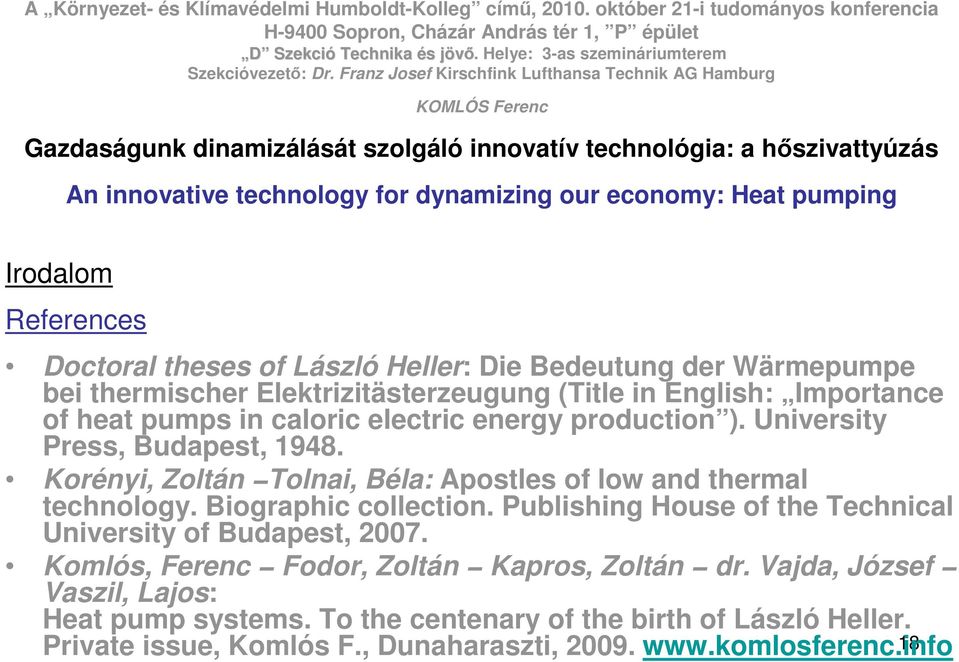Franz Josef Kirschfink Lufthansa Technik AG Hamburg KOMLÓS Ferenc Irodalom References Doctoral theses of László Heller: Die Bedeutung der Wärmepumpe bei thermischer Elektrizitästerzeugung (Title in
