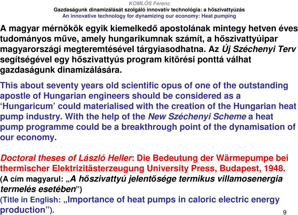 This about seventy years old scientific opus of one of the outstanding apostle of Hungarian engineers should be considered as a Hungaricum could materialised with the creation of the Hungarian heat