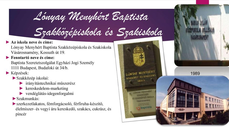 Fenntartó neve és címe: Baptista Szeretetszolgálat Egyházi Jogi Személy 1111 Budapest, Budafoki út 34/b.