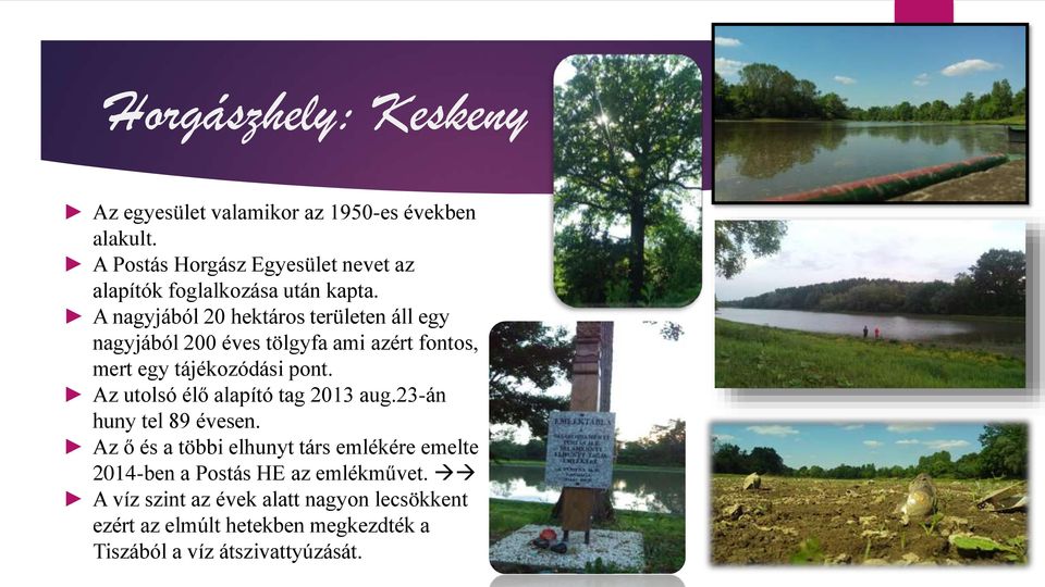 A nagyjából 20 hektáros területen áll egy nagyjából 200 éves tölgyfa ami azért fontos, mert egy tájékozódási pont.