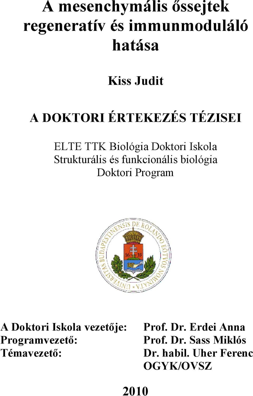 funkcionális biológia Doktori Program A Doktori Iskola vezetője: Programvezető: