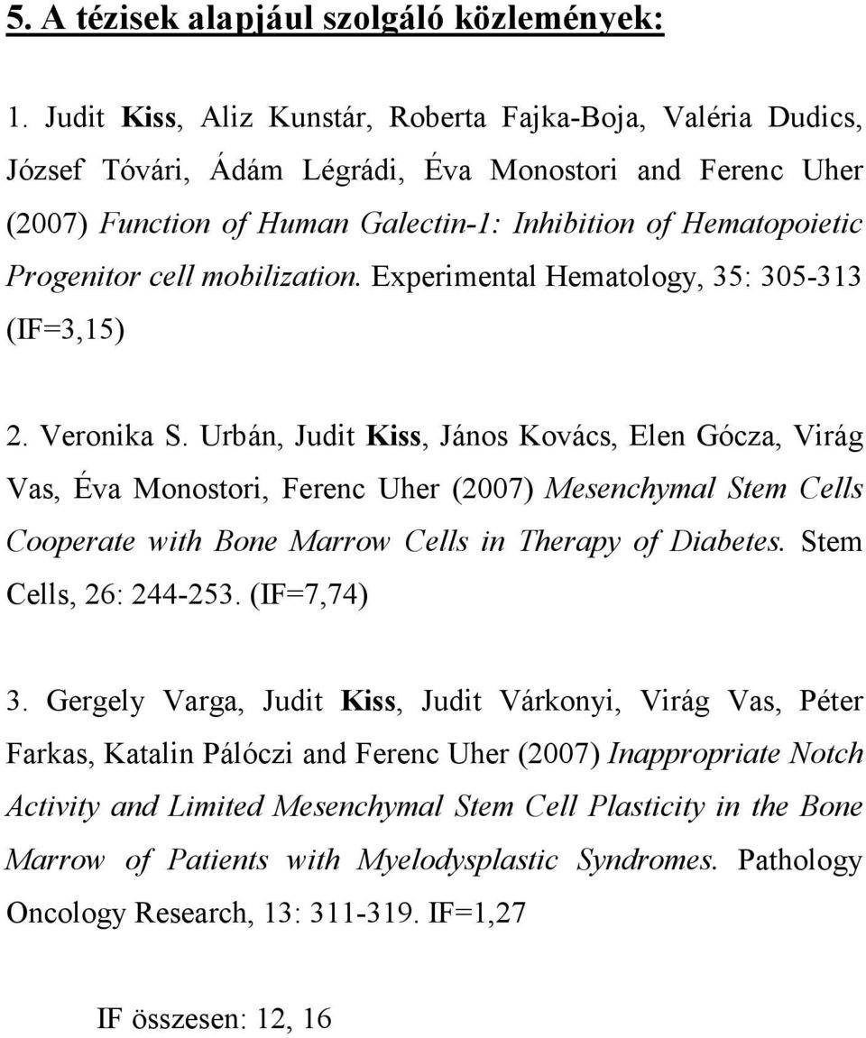 cell mobilization. Experimental Hematology, 35: 305-313 (IF=3,15) 2. Veronika S.