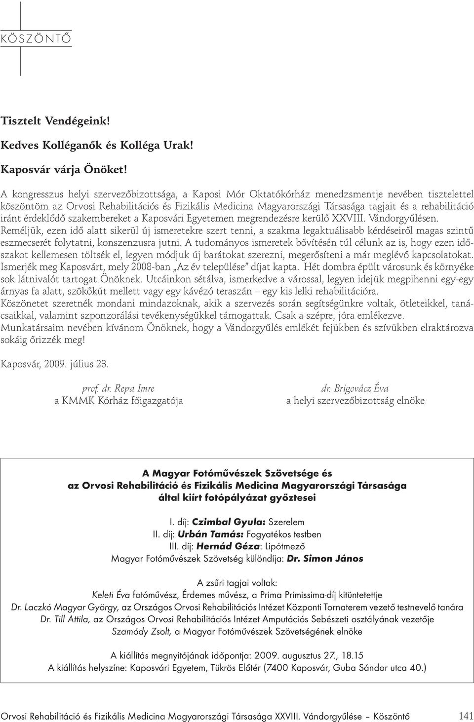 rehabilitáció iránt érdekl d szakembereket a Kaposvári Egyetemen megrendezésre kerül XXVIII. Vándorgy lésen.