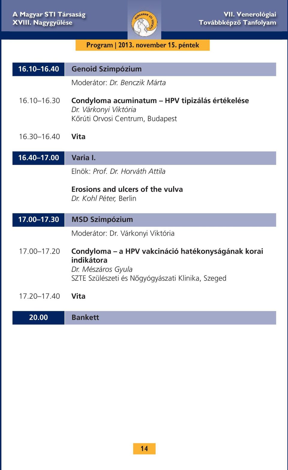 Horváth Attila Erosions and ulcers of the vulva Dr. Kohl Péter, Berlin 17.00 17.