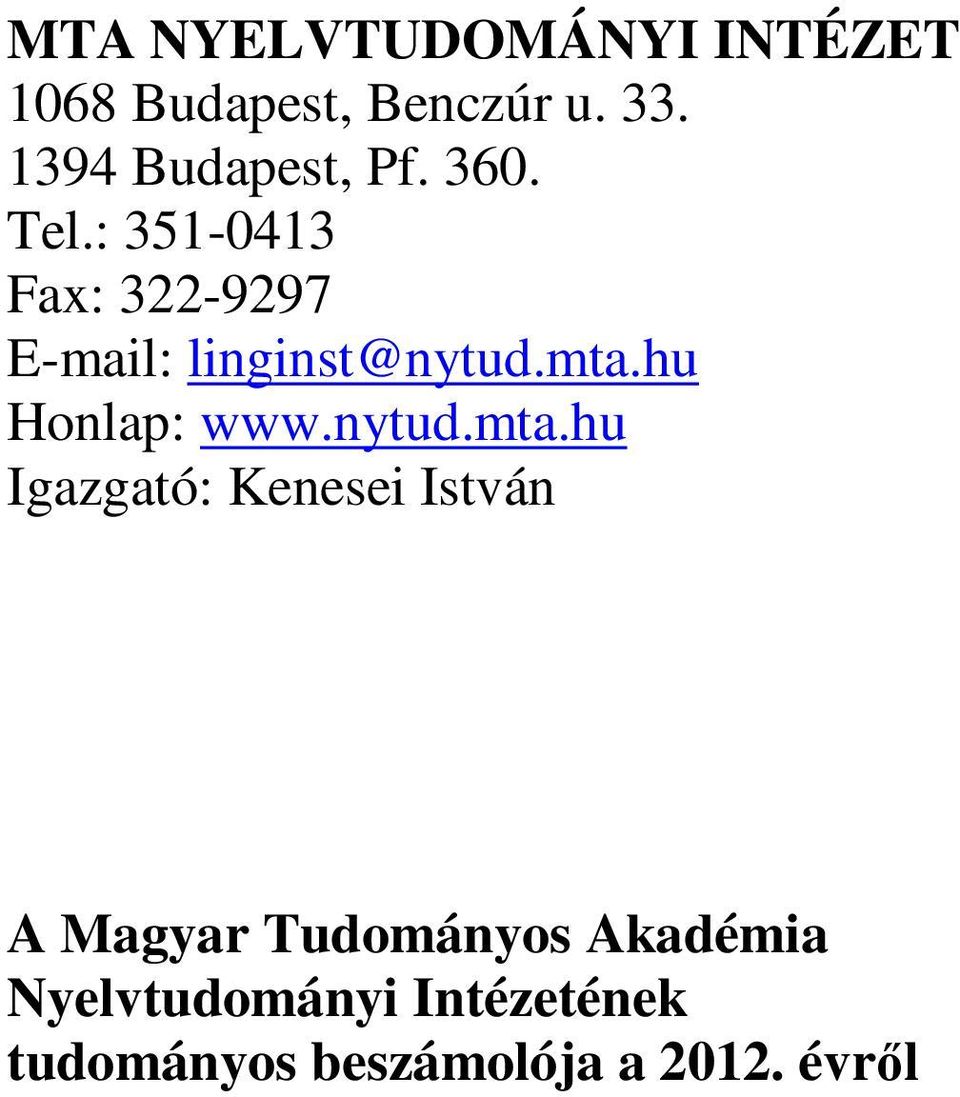 : 351-0413 Fax: 322-9297 E-mail: linginst@nytud.mta.hu Honlap: www.