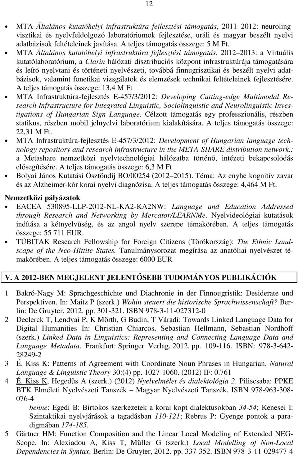 MTA Általános kutatóhelyi infrastruktúra fejlesztési támogatás, 2012 2013: a Virtuális kutatólaboratórium, a Clarin hálózati disztribuciós központ infrastruktúrája támogatására és leíró nyelvtani és