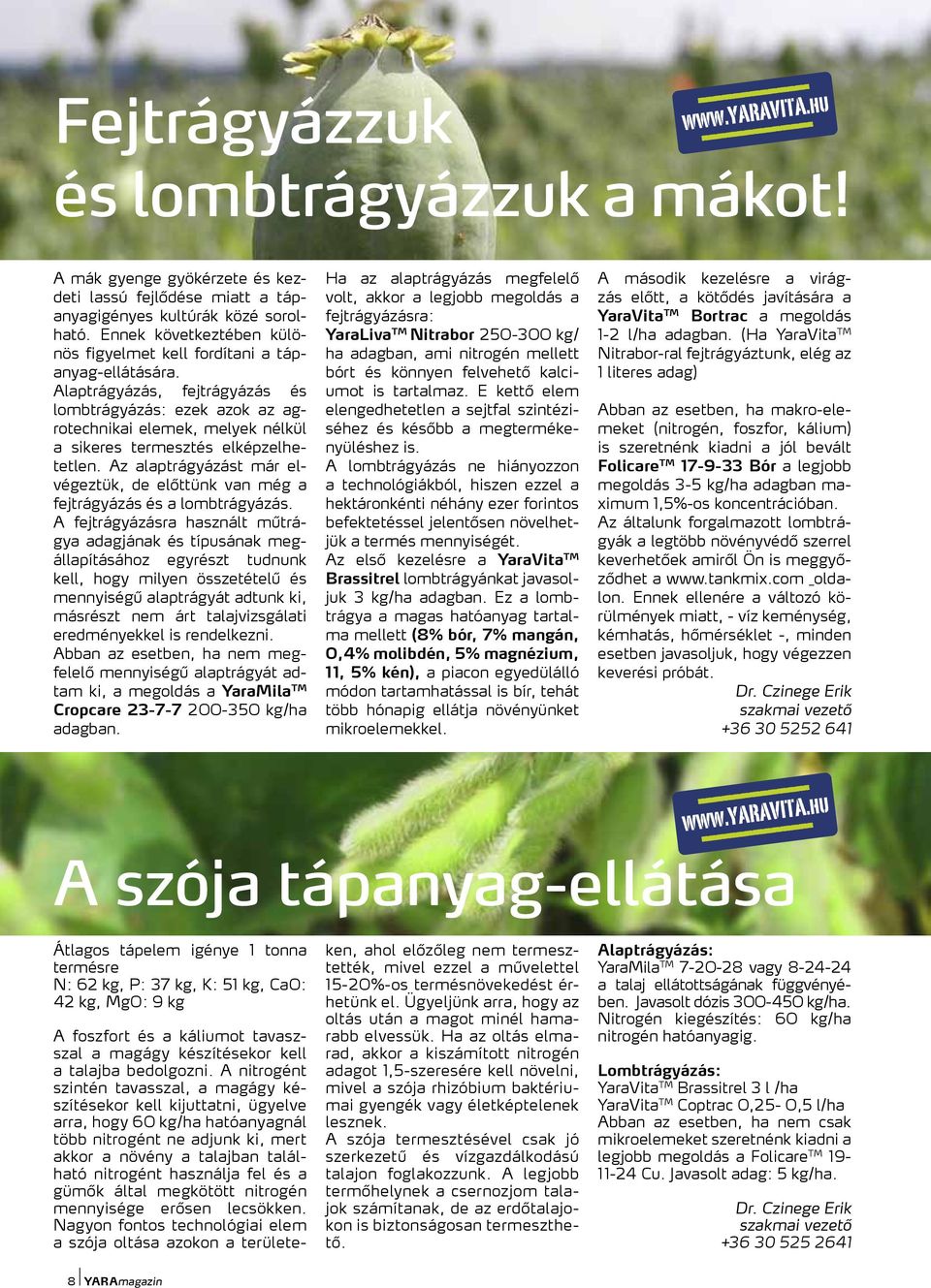 Alaptrágyázás, fejtrágyázás és lombtrágyázás: ezek azok az agrotechnikai elemek, melyek nélkül a sikeres termesztés elképzelhetetlen.