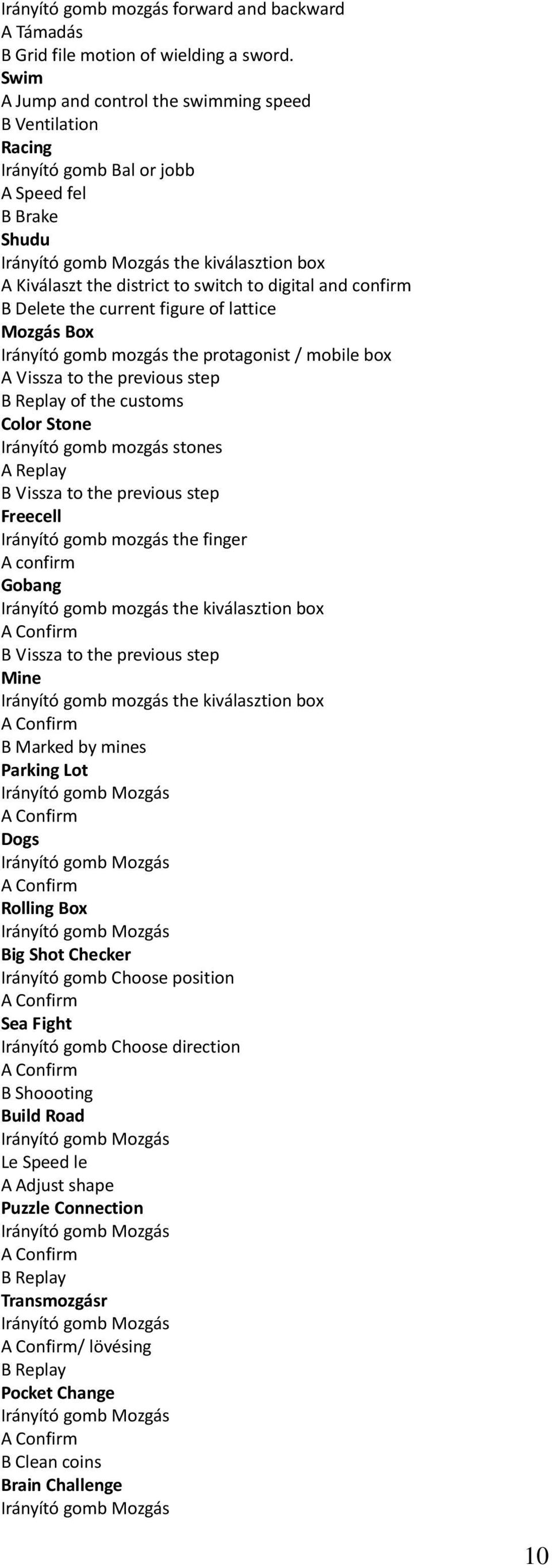 the current figure of lattice Mozgás Box Irányító gomb mozgás the protagonist / mobile box A Vissza to the previous step B Replay of the customs Color Stone Irányító gomb mozgás stones A Replay B