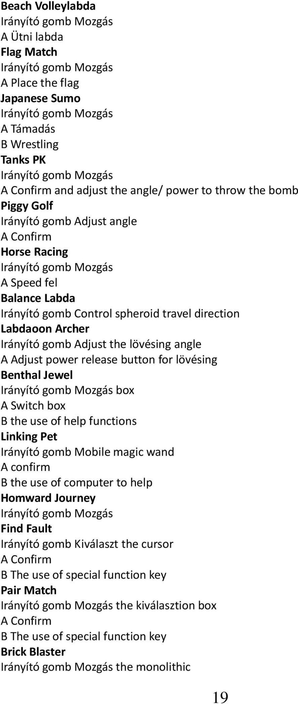 release button for lövésing Benthal Jewel box A Switch box B the use of help functions Linking Pet Irányító gomb Mobile magic wand A confirm B the use of computer to help