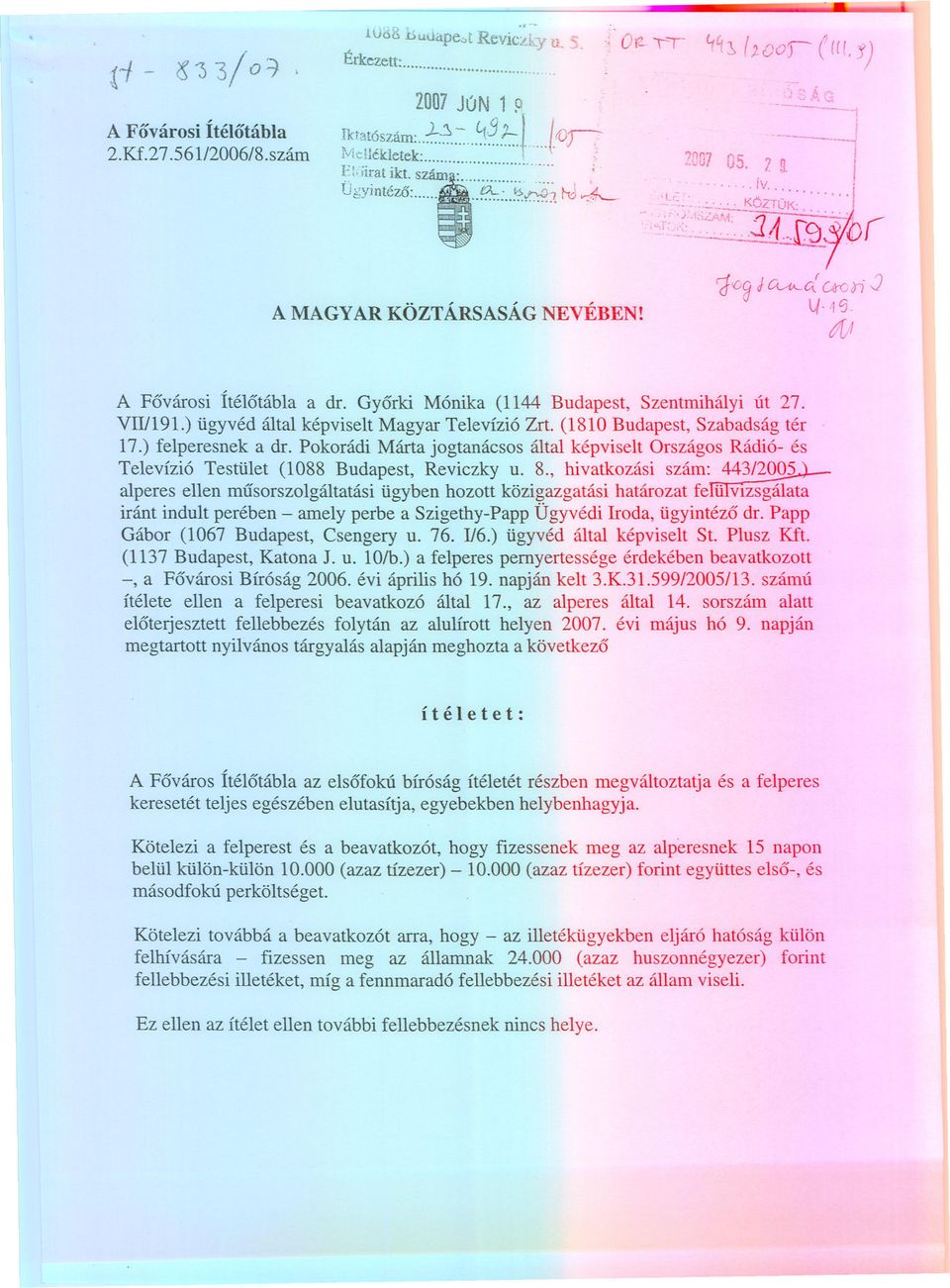 --j A" r 314)í.: íl A MAGYAR KÖZTÁRSASÁG NEVÉBEN 'fv9 Jcc4.. c{uó0 oi.j l{.,10. j[) A Fovárosi Íéloábla a dr. Gyorki Mónika 1144 Budapes, Szenmihályi ú 27. V/191.