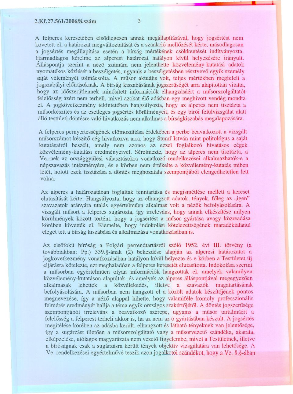 mérékének csökkenésé indíványoza. Harmadiagos kéreime az alperesi haároza haályon kívül helyezésére irányul.