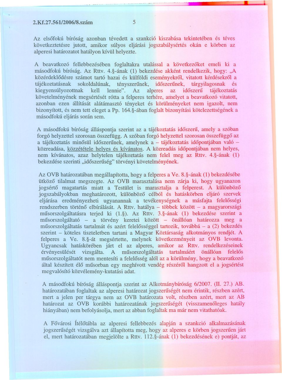 A beavakozó fellebbezésében foglalakra ualással a kövekezó'ke emeli ki a másodfokú bíróság. Az Rv. 4.