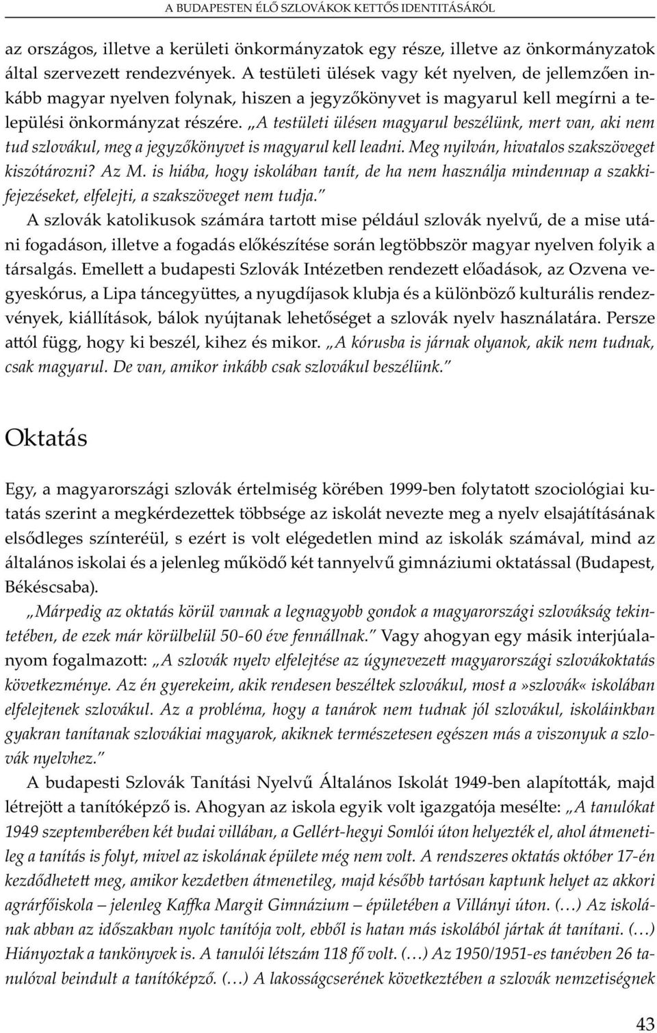is hiába, hogy iskolában tanít, de ha nem használja mindennap a szakkifejezéseket, elfelejti, a szakszöveget nem tudja. A v u m m u v y v, m u -, v bb m y y v y.