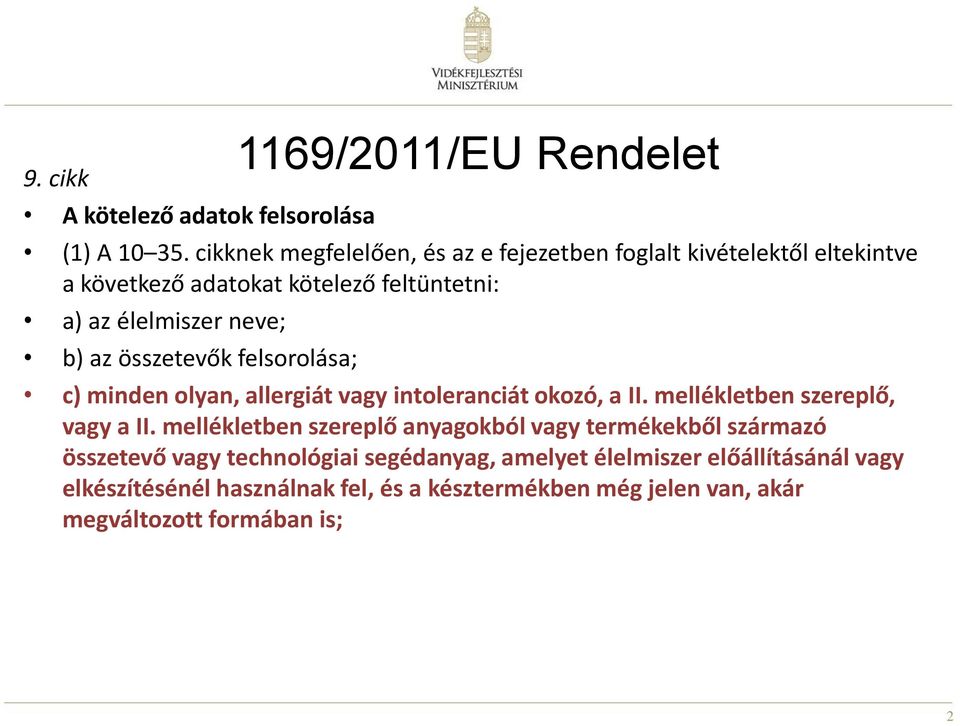 az összetevők felsorolása; c) minden olyan, allergiát vagy intoleranciát okozó, a II. mellékletben szereplő, vagy a II.