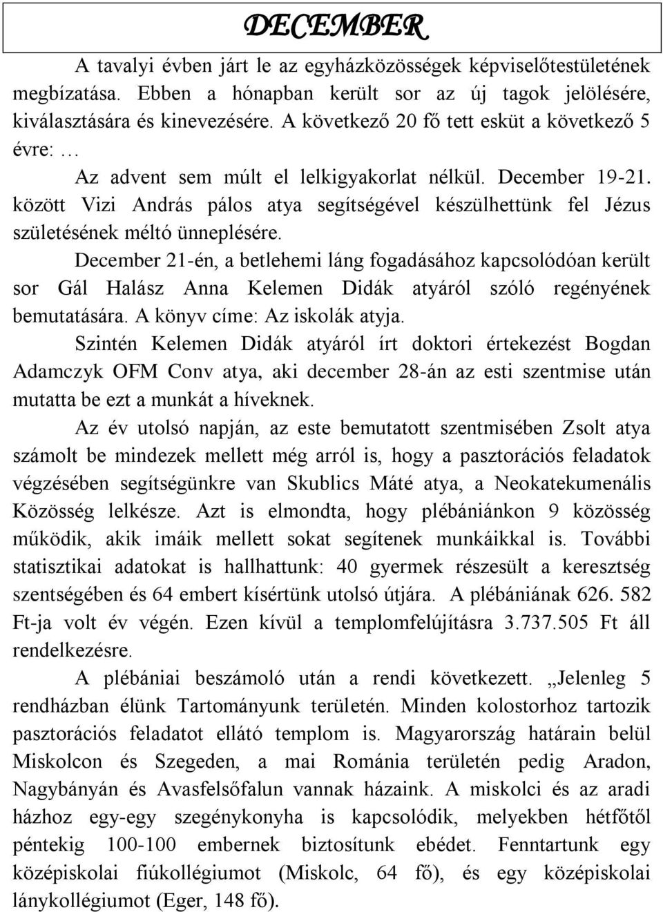 között Vizi András pálos atya segítségével készülhettünk fel Jézus születésének méltó ünneplésére.