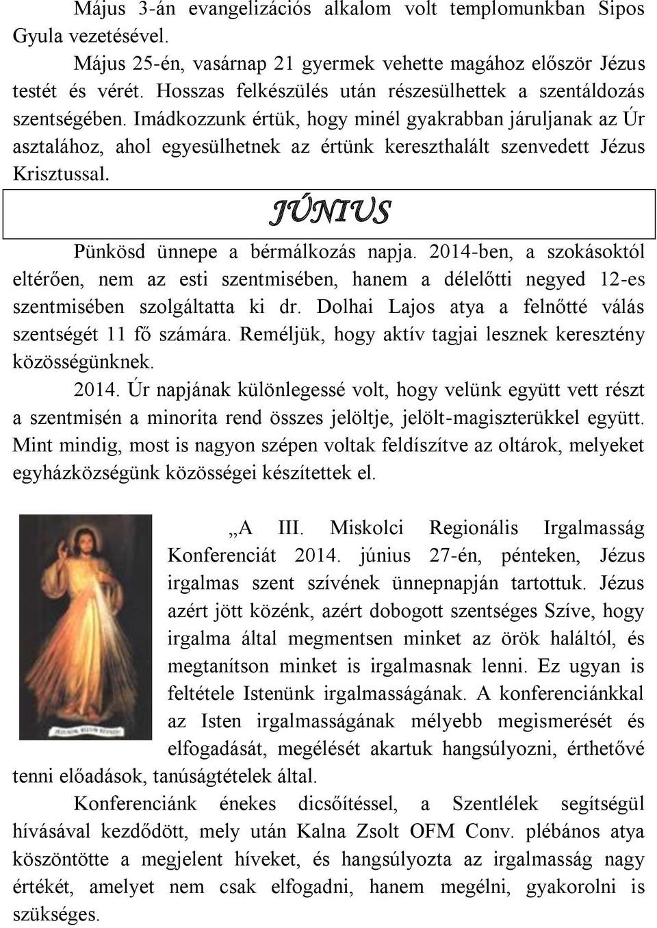 Imádkozzunk értük, hogy minél gyakrabban járuljanak az Úr asztalához, ahol egyesülhetnek az értünk kereszthalált szenvedett Jézus Krisztussal. JÚNIUS Pünkösd ünnepe a bérmálkozás napja.