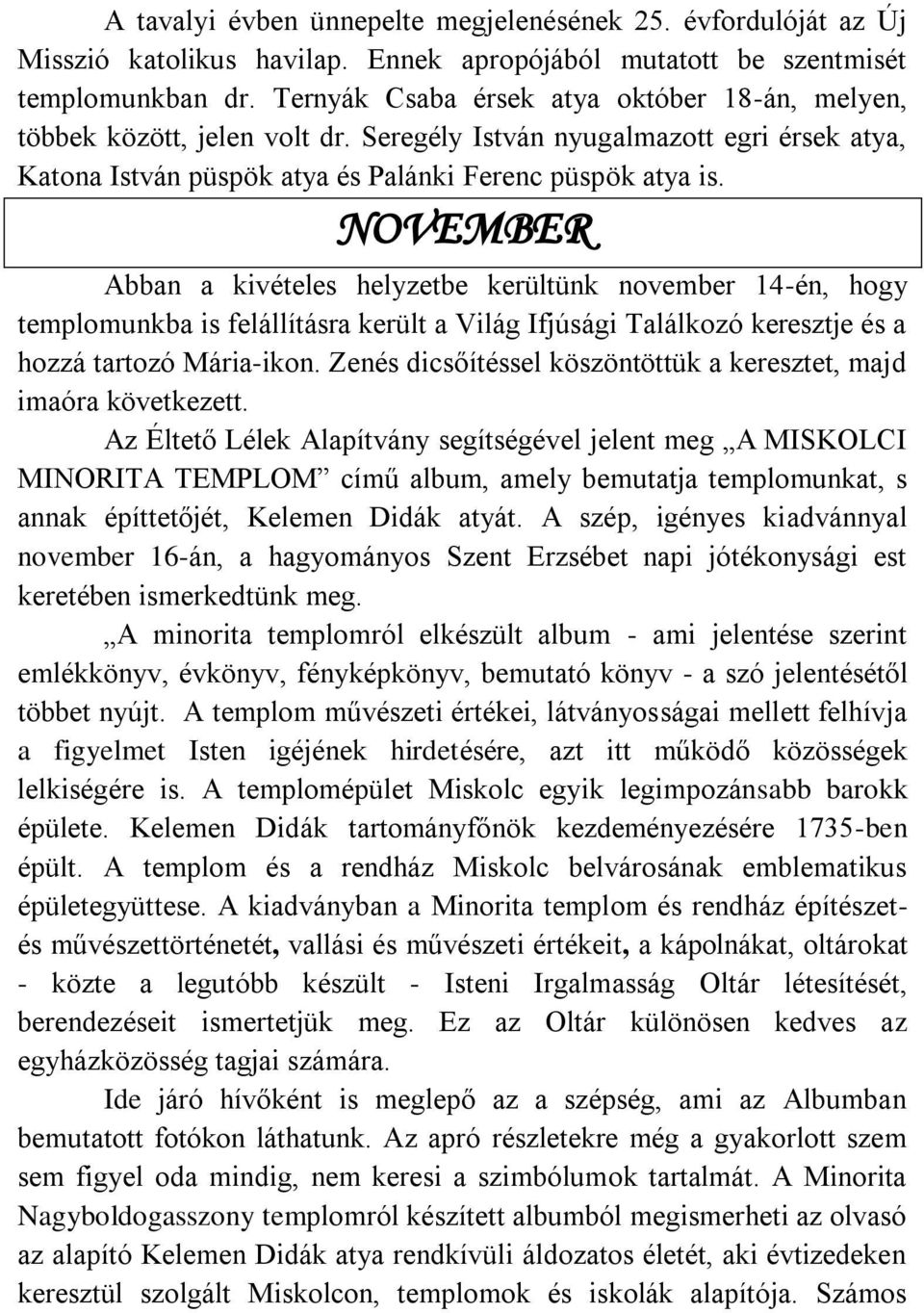 NOVEMBER Abban a kivételes helyzetbe kerültünk november 14-én, hogy templomunkba is felállításra került a Világ Ifjúsági Találkozó keresztje és a hozzá tartozó Mária-ikon.