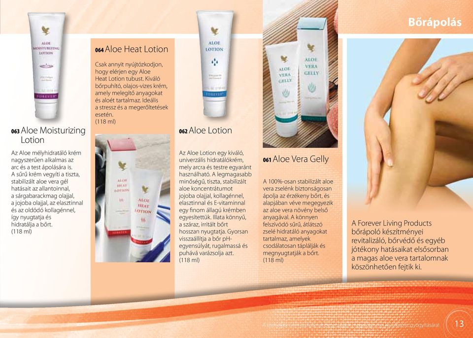 (118 ml) 062 Aloe Lotion Az Aloe mélyhidratáló krém nagyszerűen alkalmas az arc és a test ápolására is.