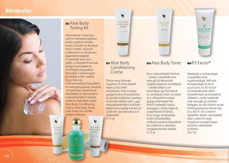 A stabilizált aloe vera géllel, a válogatott európai gyógynövényekkel és a melegítő anyagokkal stimulálja a vérkeringést és tisztítja a bőrt azáltal, hogy lebontja a felhalmozódott folyadékot és