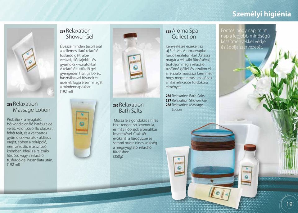 (192 ml) 286 Relaxation Bath Salts 285 Aroma Spa Collection Kényeztesse érzékeit az új 3 részes Aromaterápiás fürdő készletünkkel.