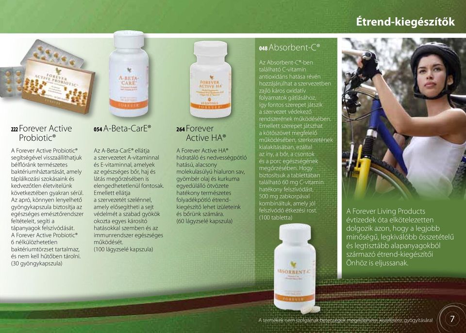 A Forever Active Probiotic 6 nélkülözhetetlen baktériumtörzset tartalmaz, és nem kell hűtőben tárolni.