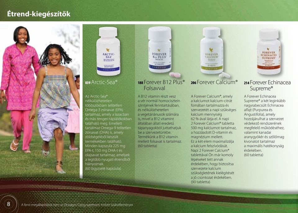 Minden kapszula 225 mg EPA-t, 150 mg DHA-t és olajsavat tartalmaz, amelyek a legtöbb nyugati étrendből hiányoznak.