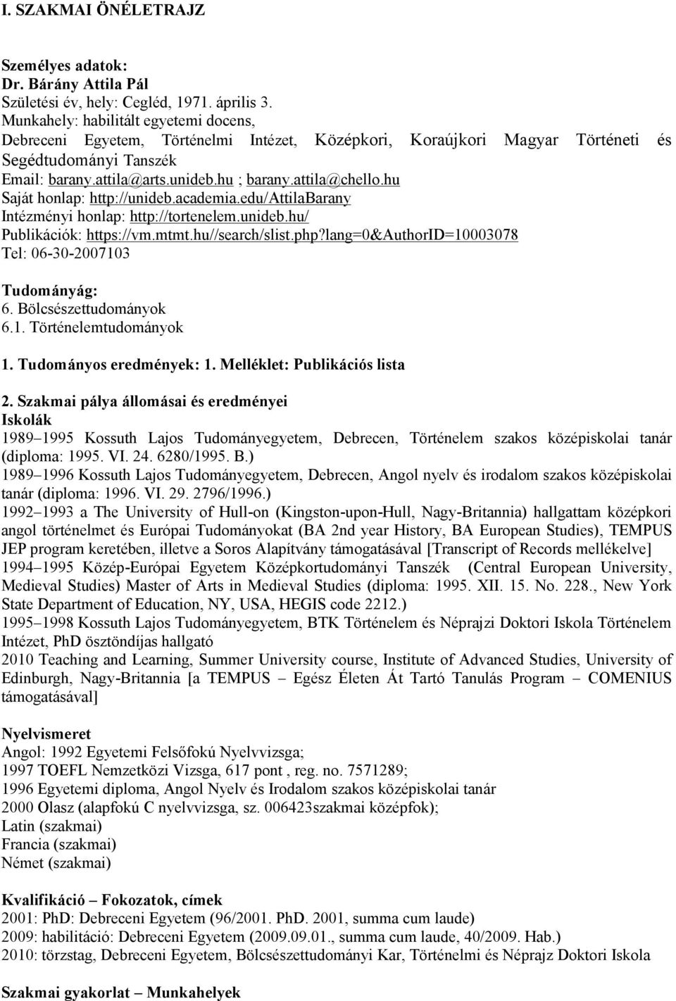 attila@chello.hu Saját honlap: http://unideb.academia.edu/attilabarany Intézményi honlap: http://tortenelem.unideb.hu/ Publikációk: https://vm.mtmt.hu//search/slist.php?