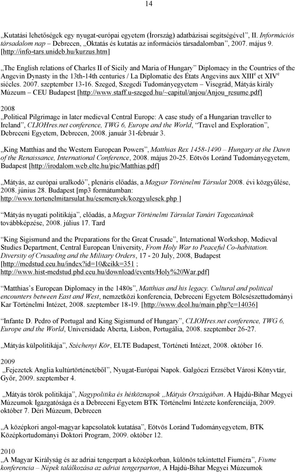 htm] The English relations of Charles II of Sicily and Maria of Hungary Diplomacy in the Countries of the Angevin Dynasty in the 13th-14th centuries / La Diplomatie des États Angevins aux XIII e et
