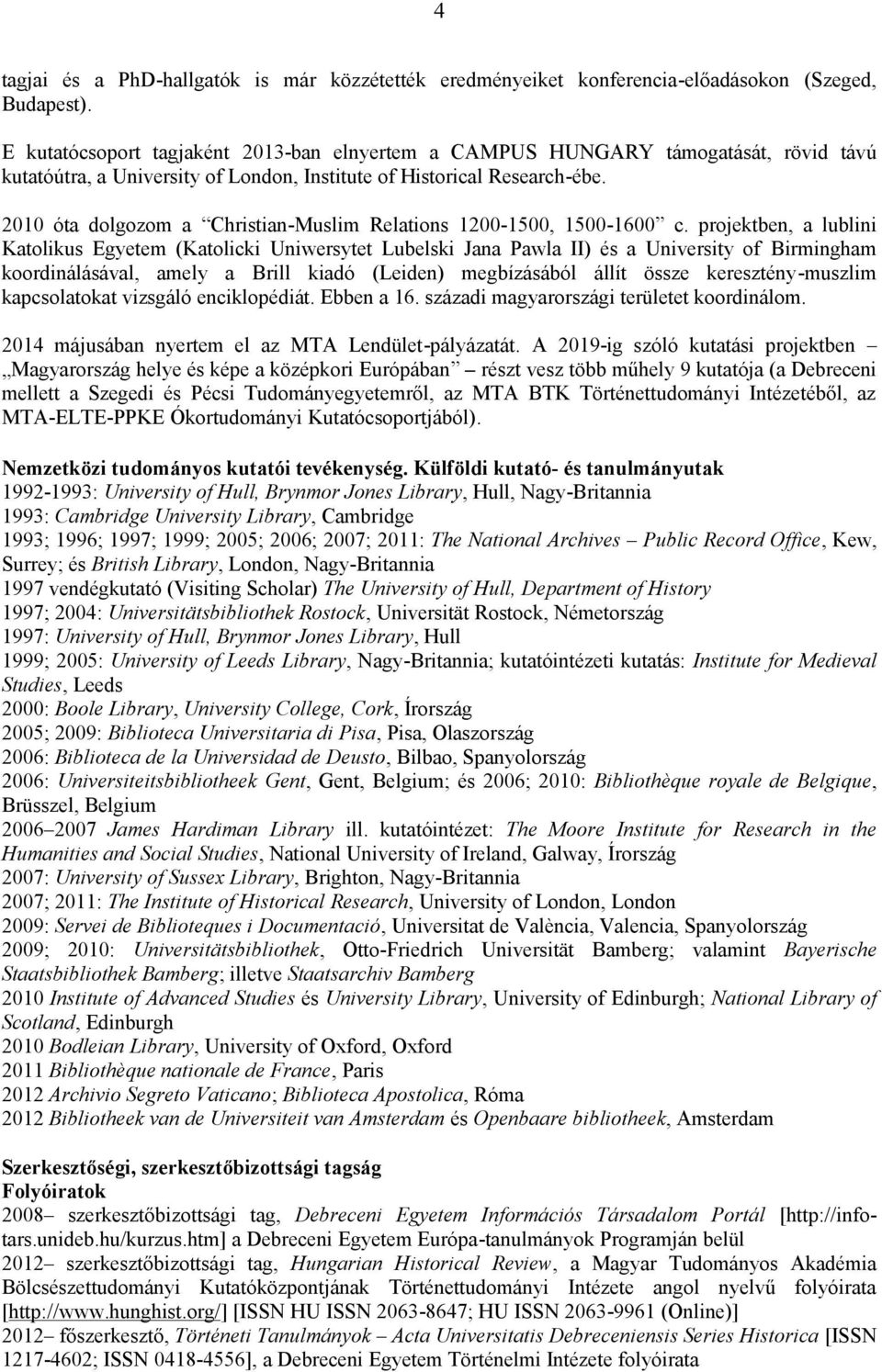 2010 óta dolgozom a Christian-Muslim Relations 1200-1500, 1500-1600 c.