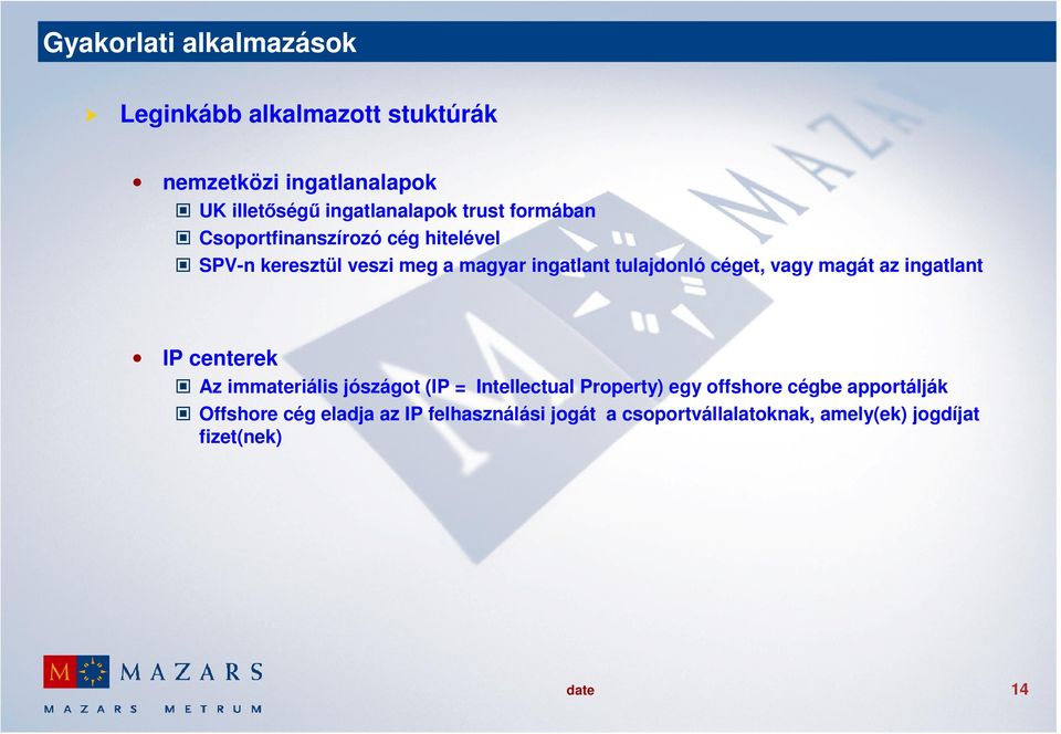 vagy magát az ingatlant IP centerek Az immateriális jószágot (IP = Intellectual Property) egy offshore cégbe