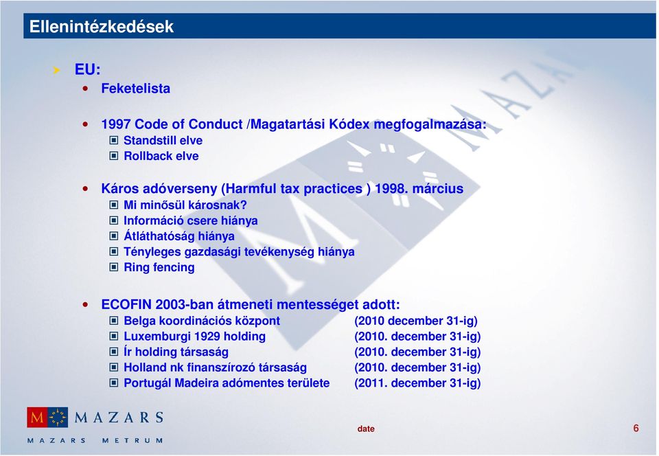 Információ csere hiánya Átláthatóság hiánya Tényleges gazdasági tevékenység hiánya Ring fencing ECOFIN 2003-ban átmeneti mentességet adott: Belga