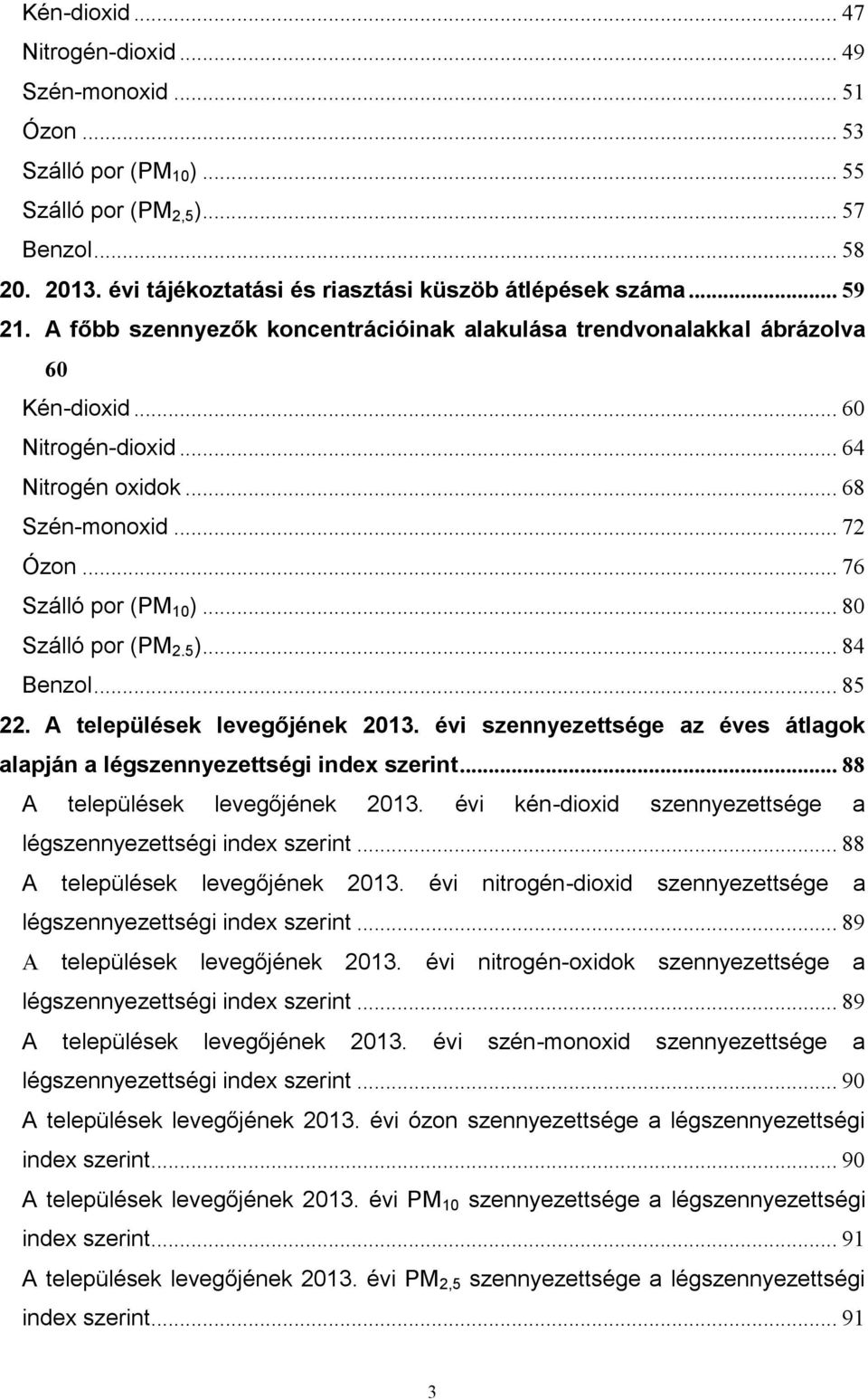 5)... 84 Benzol... 85 22. A települések levegőjének 2. évi szennyezettsége az éves átlagok alapján a légszennyezettségi index szerint... 88 A települések levegőjének 2.