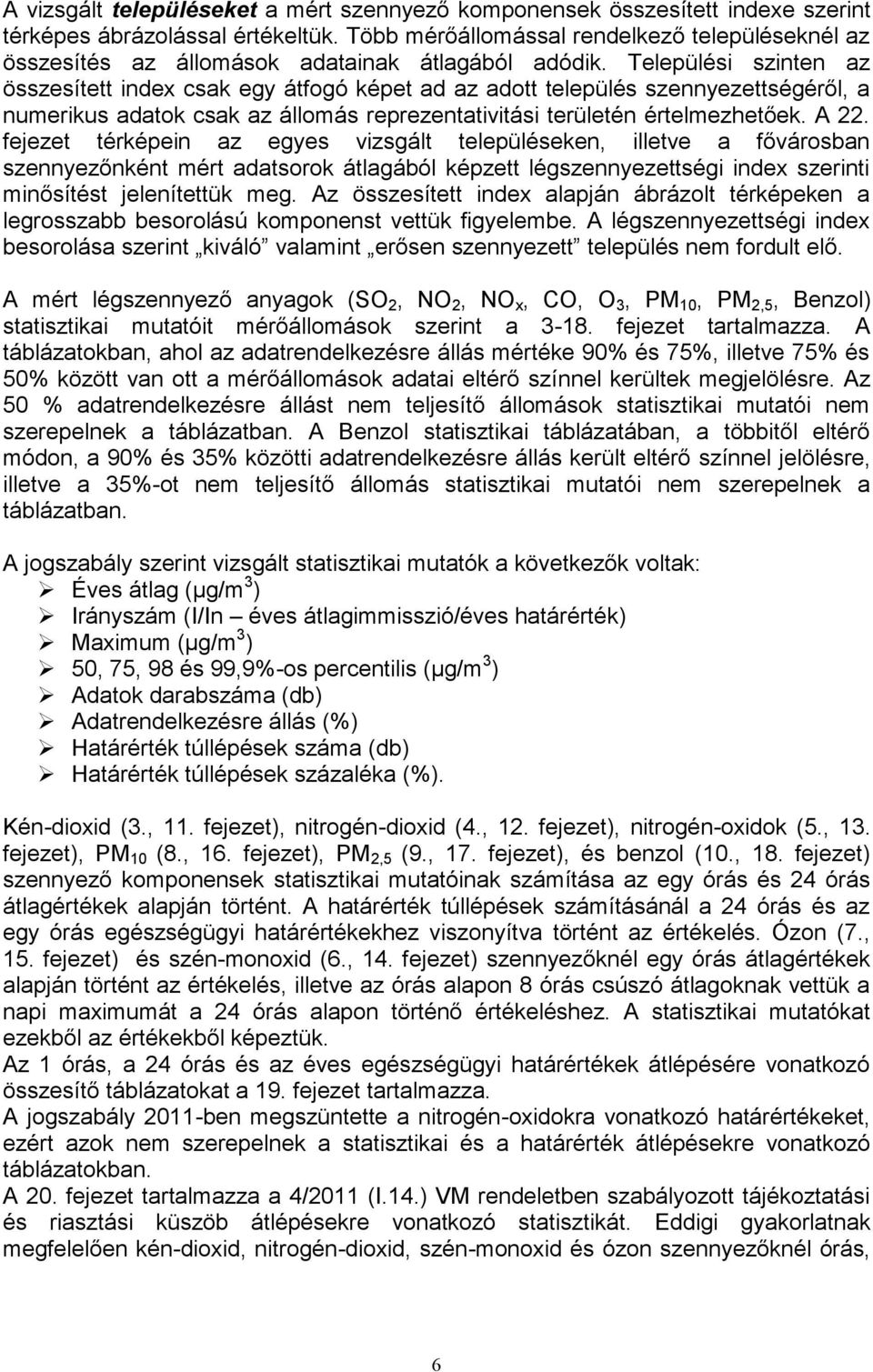 Települési szinten az összesített index csak egy átfogó képet ad az adott település szennyezettségéről, a numerikus adatok csak az állomás reprezentativitási területén értelmezhetőek. A 22.