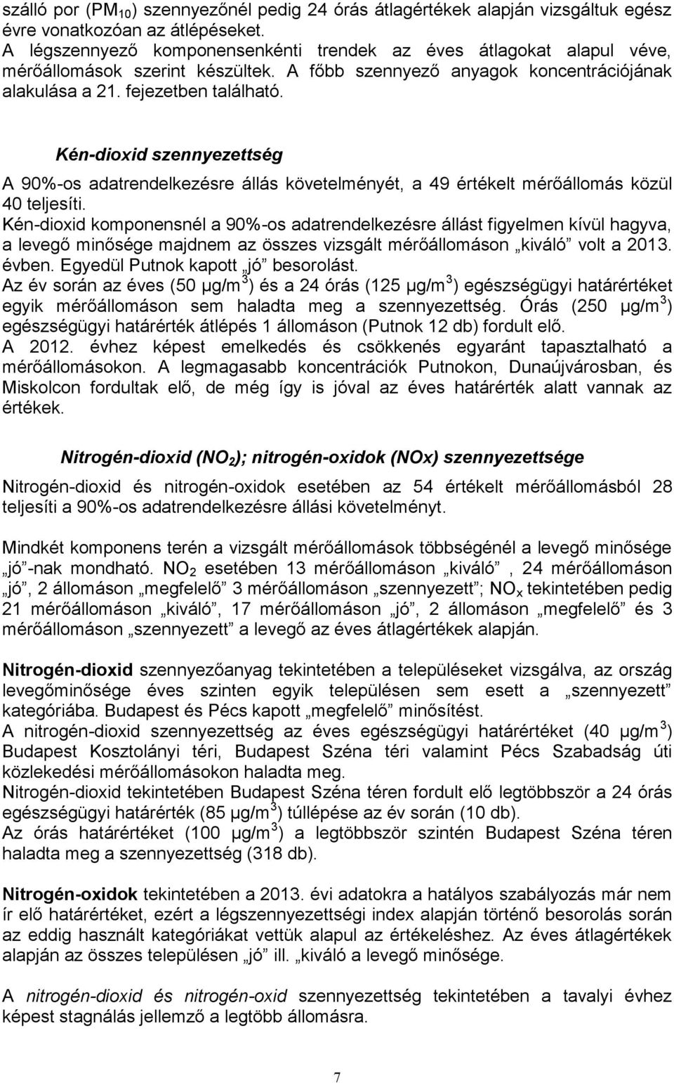 Kén-dioxid szennyezettség A 9%-os adatrendelkezésre állás követelményét, a 49 értékelt mérőállomás közül 4 teljesíti.