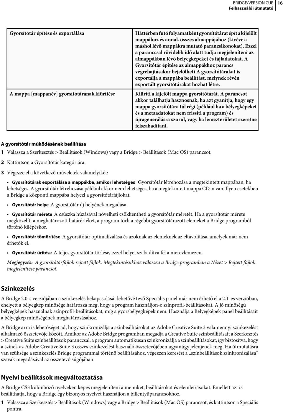 A Gyorsítótár építése az almappákhoz parancs végrehajtásakor bejelölheti A gyorsítótárakat is exportálja a mappába beállítást, melynek révén exportált gyorsítótárakat hozhat létre.