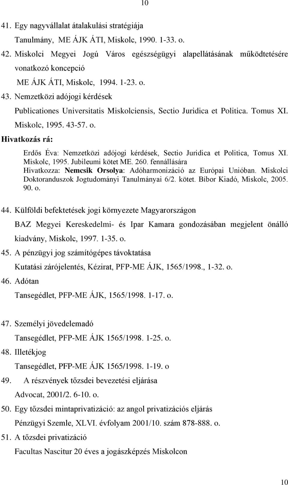 Nemzetközi adójogi kérdések Publicationes Universitatis Miskolciensis, Sectio Juridica et Politica. Tomus XI. Miskolc, 1995. 43-57. o.