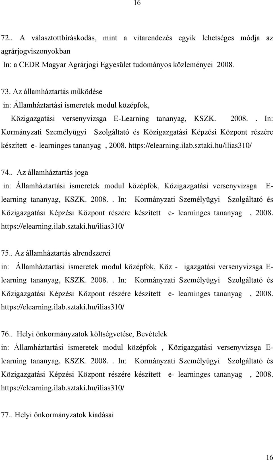 . In: Kormányzati Személyügyi Szolgáltató és Közigazgatási Képzési Központ részére készített e- learninges tananyag, 2008. 74.