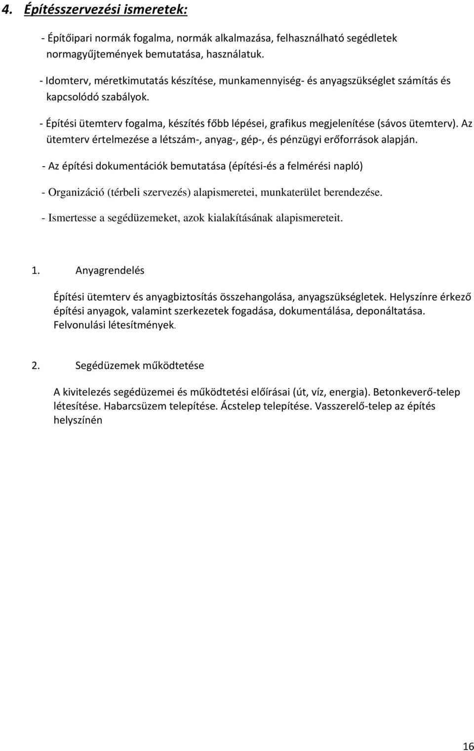 Az ütemterv értelmezése a létszám-, anyag-, gép-, és pénzügyi erőforrások alapján.