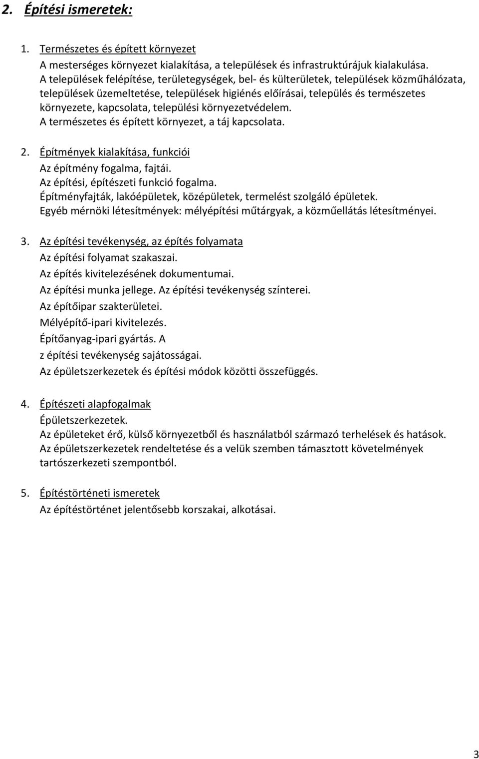 települési környezetvédelem. A természetes és épített környezet, a táj kapcsolata. 2. Építmények kialakítása, funkciói Az építmény fogalma, fajtái. Az építési, építészeti funkció fogalma.