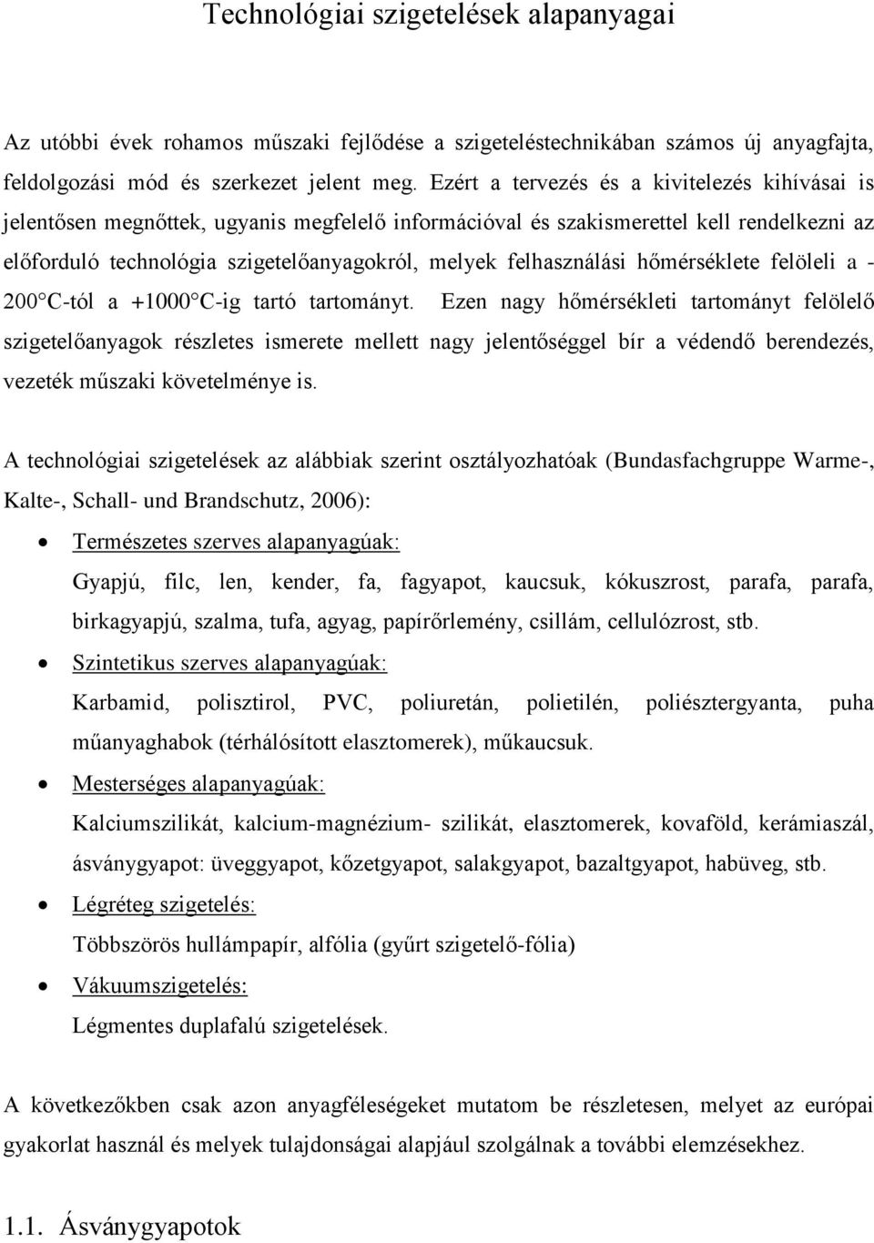 felhasználási hőmérséklete felöleli a - 200 C-tól a +1000 C-ig tartó tartományt.