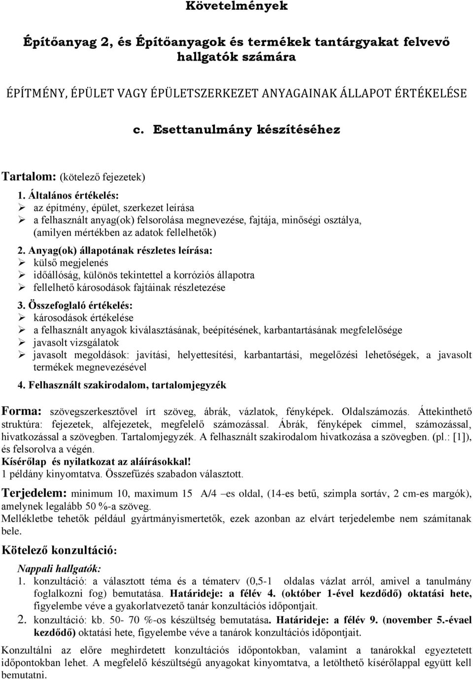 Általános értékelés: az építmény, épület, szerkezet leírása a felhasznált anyag(ok) felsorolása megnevezése, fajtája, minőségi osztálya, (amilyen mértékben az adatok fellelhetők) 2.